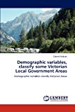 Demographic Variables, Classify Some Victorian Local Government Areas 2012 9783659165368 Front Cover