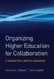 Organizing Higher Education for Collaboration A Guide for Campus Leaders  9780470179369 Front Cover