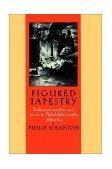 Figured Tapestry Production, Markets and Power in Philadelphia Textiles, 1855-1941 2002 9780521521369 Front Cover