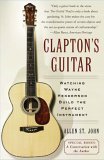 Clapton's Guitar Watching Wayne Henderson Build the Perfect Instrument 2006 9780743266369 Front Cover