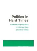 Politics in Hard Times Comparative Responses to International Economic Crises