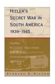 Hitler's Secret War in South America, 1939-1945 German Military Espionage and Allied Counterespionage in Brazil cover art