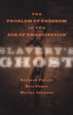 Slavery's Ghost The Problem of Freedom in the Age of Emancipation cover art