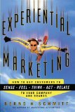 Experiential Marketing How to Get Customers to Sense, Feel, Think, Act, R cover art