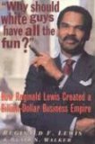 Why Should White Guys Have All the Fun? How Reginald Lewis Created a Billion-Dollar Business Empire  9781574780369 Front Cover