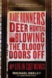 Blade Runners, Deer Hunters, and Blowing the Bloody Doors Off My Life in Cult Movies 2011 9781605981369 Front Cover