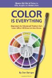 Color Is Everything Beginners to Advanced Painters Can Learn What All Great Artists Know cover art