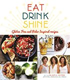 Eat. Drink. Shine - Inspiration from Our Kitchen Gluten-Free and Paleo-Friendly Recipes by the Blissful Sisters  9781909487369 Front Cover