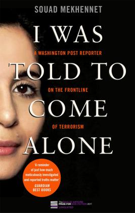 I Was Told to Come Alone My Journey Behind the Lines of Jihad  9780349008370 Front Cover