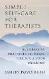 Simple Self Care for Therapists Restorative Practices to Weave Through Your Workday  9780393708370 Front Cover
