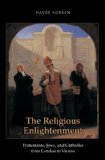 Religious Enlightenment Protestants, Jews, and Catholics from London to Vienna cover art