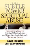 Subtle Power of Spiritual Abuse Recognizing and Escaping Spiritual Manipulation and False Spiritual Authority Within the Church cover art