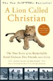 Lion Called Christian The True Story of the Remarkable Bond Between Two Friends and a Lion cover art