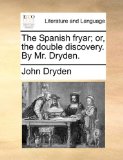 Spanish Fryar; or, the Double Discovery by Mr Dryden 2010 9781170931370 Front Cover