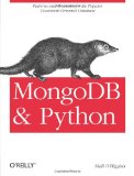 MongoDB and Python Patterns and Processes for the Popular Document-Oriented Database 2011 9781449310370 Front Cover