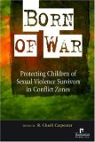Born of War Protecting Children of Sexual Violence Survivors in Conflict Zones