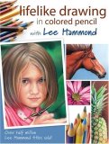 Lifelike Drawing in Colored Pencil with Lee Hammond  9781600610370 Front Cover