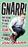 Gnarr How I Became the Mayor of a Large City in Iceland and Changed the World 2015 9781612194370 Front Cover