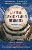 Lasting Yankee Stadium Memories Unforgettable Tales from the House That Ruth Built 2013 9781613212370 Front Cover