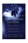 Practical Guide to Vibrational Medicine Energy Healing and Spiritual Transformation cover art