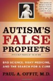 Autism's False Prophets Bad Science, Risky Medicine, and the Search for a Cure cover art