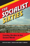 Socialist Sixties Crossing Borders in the Second World 2013 9780253009371 Front Cover