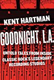 Goodnight, L. A. The Rise and Fall of Classic Rock -- the Untold Story from Inside the Legendary Recording Studios  9780306824371 Front Cover