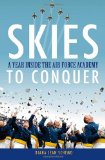 Skies to Conquer A Year Inside the Air Force Academy 2010 9780470046371 Front Cover