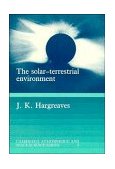 Solar-Terrestrial Environment An Introduction to Geospace - The Science of the Terrestrial Upper Atmosphere, Ionosphere and Magnetosphere 1995 9780521427371 Front Cover