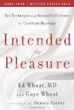 Intended for Pleasure Sex Technique and Sexual Fulfillment in Christian Marriage cover art