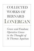 Grace and Freedom Operative Grace in the Thought of St. Thomas Aquinas, Volume 1  9780802083371 Front Cover
