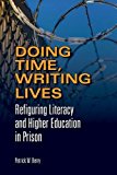 Doing Time, Writing Lives Refiguring Literacy and Higher Education in Prison  9780809336371 Front Cover