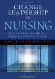 Change Leadership in Nursing How Change Occurs in a Complex Hospital System cover art