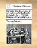 Sermons and Discourses on Several Important Subjects in Divinity by Thomas Boston In 2010 9781170877371 Front Cover