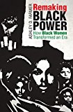 Remaking Black Power How Black Women Transformed an Era  9781469634371 Front Cover
