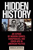 Hidden History An Exposï¿½ of Modern Crimes, Conspiracies, and Cover-Ups in American Politics  9781510705371 Front Cover