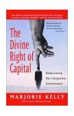 Divine Right of Capital Dethroning the Corporate Aristocracy 2003 9781576752371 Front Cover