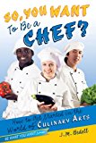 So, You Want to Be a Chef? How to Get Started in the World of Culinary Arts 2013 9781582704371 Front Cover