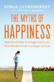 Myths of Happiness What Should Make You Happy, but Doesn't, What Shouldn't Make You Happy, but Does cover art