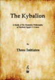 Kybalion A Study of the Hermetic Philosophy of Ancient Egypt and Greece 2013 9781603865371 Front Cover