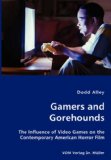 Gamers and Gorehounds - the Influence of Video Games on the Contemporary American Horror Film 2007 9783836427371 Front Cover