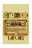 Debt's Dominion A History of Bankruptcy Law in America  9780691116372 Front Cover