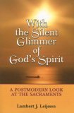 With the Silent Glimmer of God's Spirit A Postmodern Look at the Sacraments  9780809144372 Front Cover