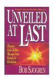 Unveiled at Last Discover God's Hidden Message from Genesis to Revelation  9780927545372 Front Cover