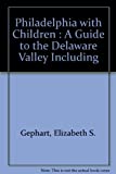 Philadelphia with Children : A Guide to the Delaware Valley 3rd 9780940159372 Front Cover