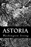 Astoria Or, Anecdotes of an Enterprise Beyond the Rocky Mountains 2013 9781491276372 Front Cover