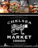 Chelsea Market Cookbook 100 Recipes from New York's Premier Indoor Food Hall  9781617690372 Front Cover