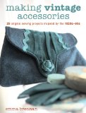 Making Vintage Accessories 25 Original Sewing Projects Inspired by The 1920s-60s 2009 9781861086372 Front Cover
