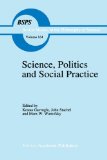 Science, Politics and Social Practice Essays on Marxism and Science, Philosophy of Culture and the Social Sciences in Honor of Robert S. Cohen 2010 9789048144372 Front Cover