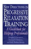 New Directions in Progressive Relaxation Training A Guidebook for Helping Professionals